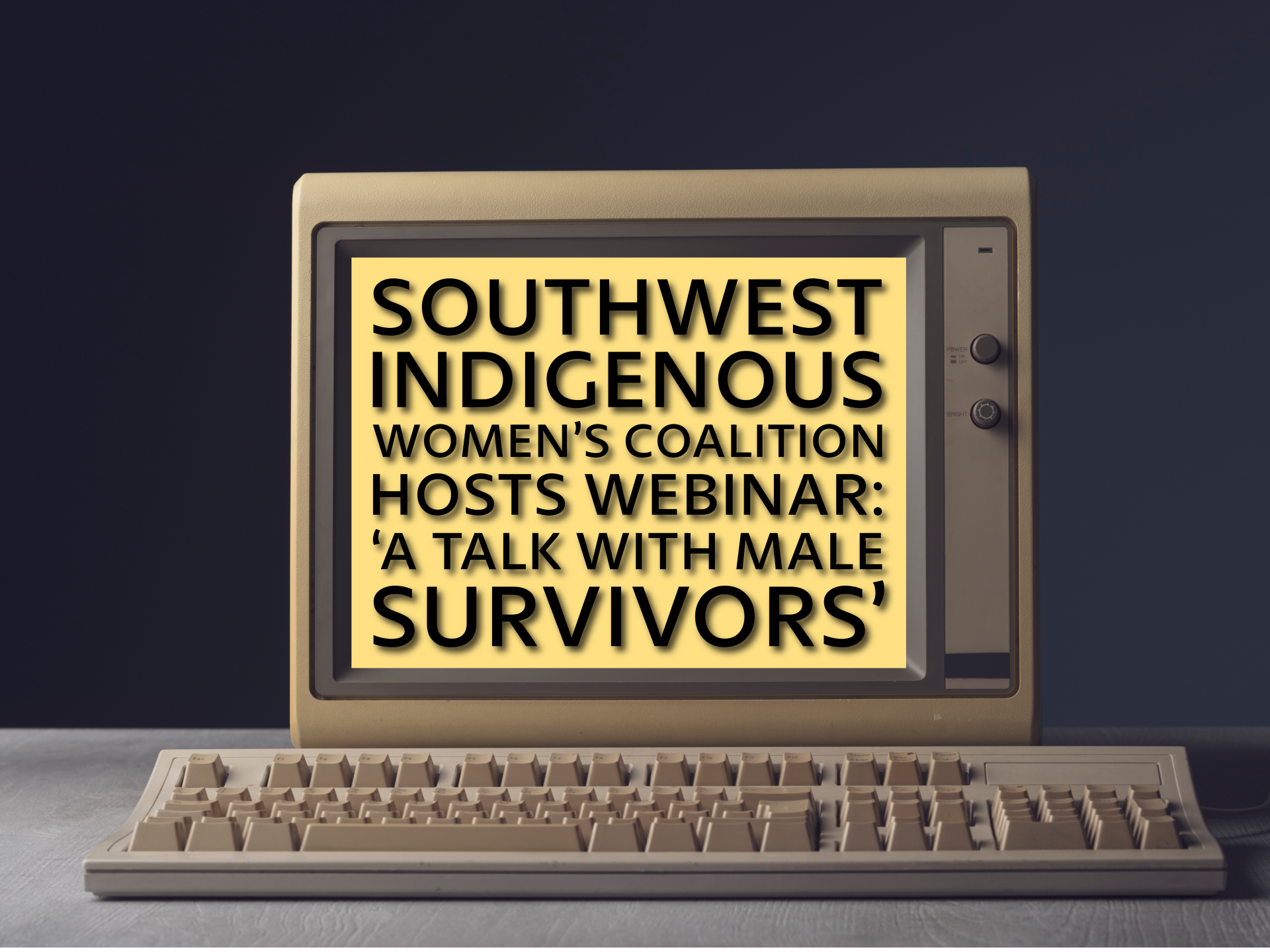 Southwest Indigenous Women’s Coalition Hosts Webinar: ‘A Talk with Male Survivors’