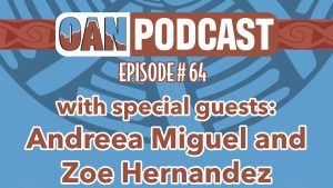 OAN Podcast Episode 64 - Andreea Miguel and Zoe Hernandez