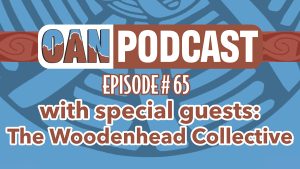 OAN Podcast Episode 65 – The Woodenhead Collective